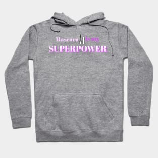 Mascara is my SUPERPOWER Hoodie